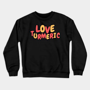 Love turmeric Crewneck Sweatshirt